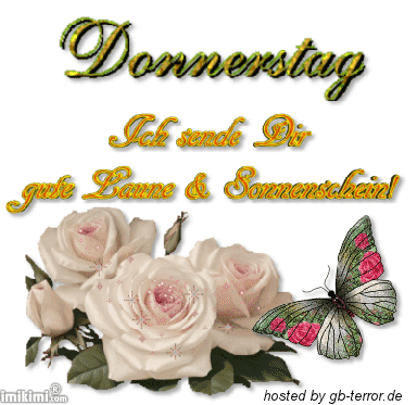 Donnerstag. Ich sende Dir gute Laune und Sonnnenschein!