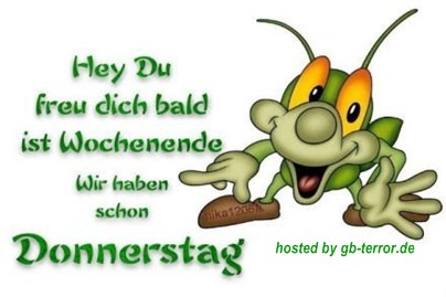 Hey Du, freu Dich, bald ist Wochenende. Wir haben schon Donnerstag.<br />
Einen wunderschönen und entspannten Donnerstag wünsche ich Dir!