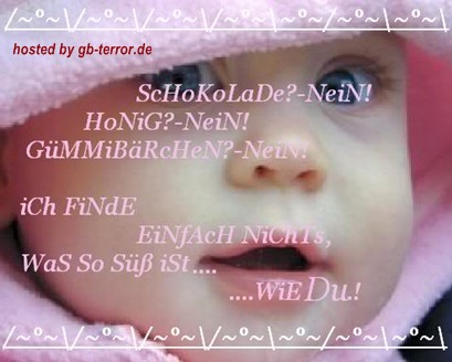 Schokolade? Nein! Honig? Nein! Gummibärchen? Nein! Ich finde einfach nichts, was so süß ist wie Du!