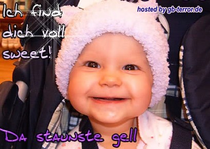 Ich finde dich voll sweet! Da staunste gell