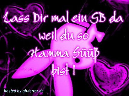 Lass Dir mal ein GB da weil du so Hamma süss bist!