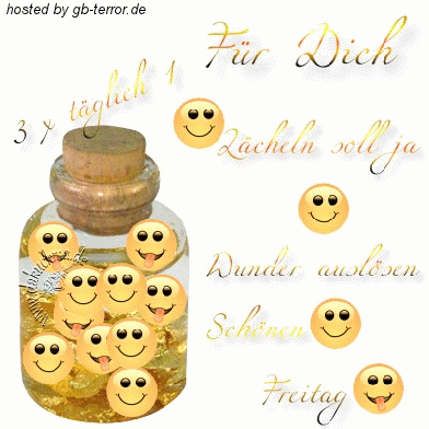 Für Dich! 3 mal täglich1<br />
Lächeln soll ja Wunder auslösen.<br />
 Schönen Freitag