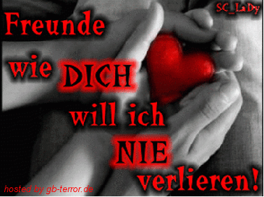 Freunde sie Dich will ich nie verlieren!