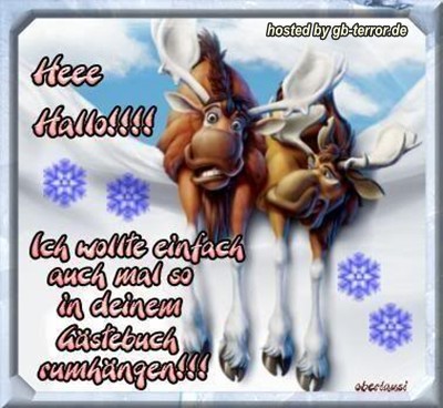 He hallo! Ich wollte einfach mal so in Deinem Gästebuch rumhängen!