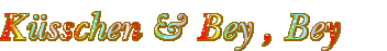 Küsschen und bey bey.