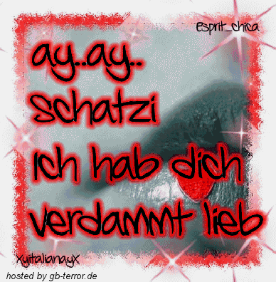 Hey Schatzi, ich hab Dich verdammt lieb.