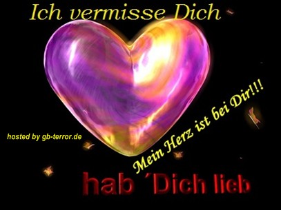 Ich vermisse Dich, mein Herz ist bei Dir! Hab Dich lieb.