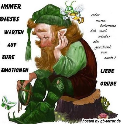 Immer dieses warten auf eure Emotionen,<br />
Oder wann bekomme ich mal wieder ein <br />
Geschenk von euch? Liebe Grüße.