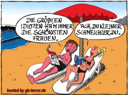 Die Grüßten Idioten haben immer die schönsten Frauen. Ach Du kleiner <br />
Schmeichler Du