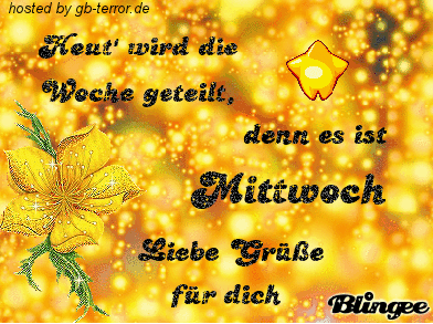 Heut wird die Woche geteilt, denn es ist Mittwoch. Liebe Grüsse für dich.