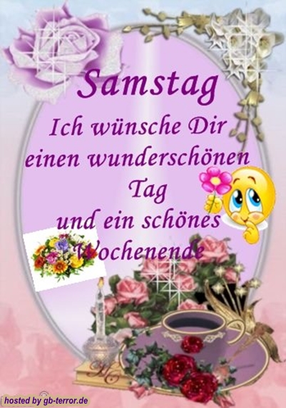 Samstag. Ich wünsche dir einen wunderschönen Tag und ein schönes <br />
Wochenende.