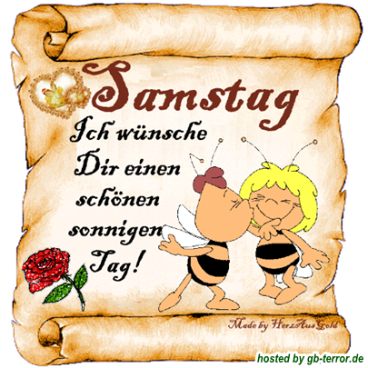 Guten Morgen! Ich wünsche Dir einen schönen Samstag!<br />
Samstag, ich wünsche Dir einen schönen sonnigen Tag!<br />
Ganz liebe Grüße zum Samstag und ein erholsames Wochenende wünsche ich Dir.<br />
Wochenend Sonnenschein, brauchst Du mehr um glücklich zu sein? Einen<br />
schönen Samstag wünsche ich Dir.<br />
Ich wünsche Dir noch einen schönen Samstag und ein mega tolles Wochenende.<br />
Liebe Samstagsgrüße, genieß das Wochenende in vollen Zügen!<br />
Ich wünsche Dir einen erholsamen schönen ruhigen Samstag.