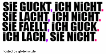 Sie guckt, ich nicht. Sie lacht, ich nicht. Sie fällt, ich guck. Ich lach, Sie nicht.