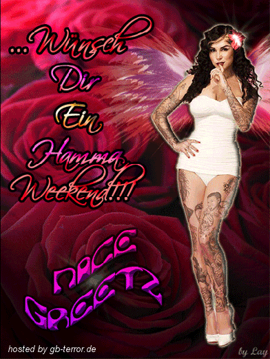 Wünsch Dir ein hammer Wochenende! Nice greetz.