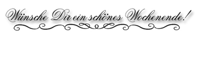 Wünsche Dir ein schönes Wochenende!