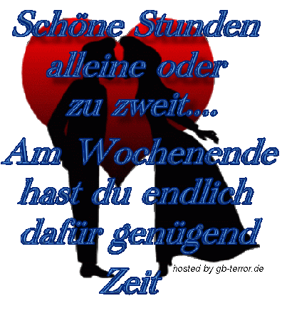 Schöne Stunden alleine oder zu zweit. Am Wochenende hast du endlich dafür <br />
genügend Zeit.
