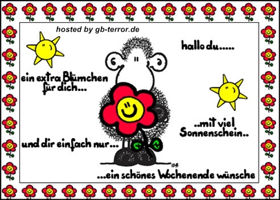 Hallo du, ein extra Blümchen für Dich, mit viel Sonnenschein, und dir einfach nur, <br />
ein schönes Wochenende wünsche.