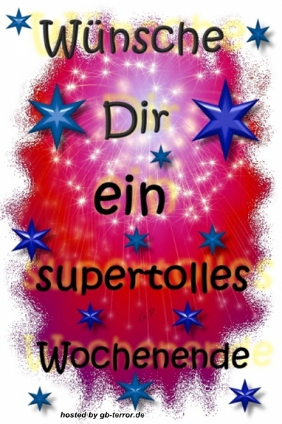 Wünsche Dir ein supertolles Wochenende.