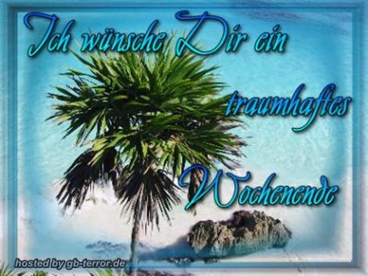 Ich wünsche Dir ein traumhaftes Wochenende.