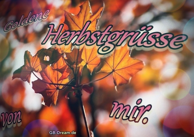 Goldene Herbstgrüsse von mir.