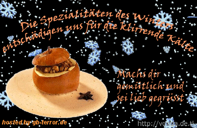 Die Spezialitäten des Winters enschädigen uns für die klirrende Kälte. Machs dir <br />
gemütlich und sei lieb gegrüsst.