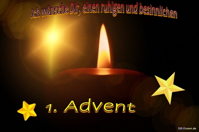Ich wünsche Dir einen ruhigen und besinnlichen 1. Advent.