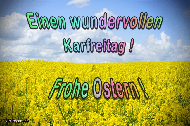 Einen wundervollen Karfreitag, Frohe Ostern !