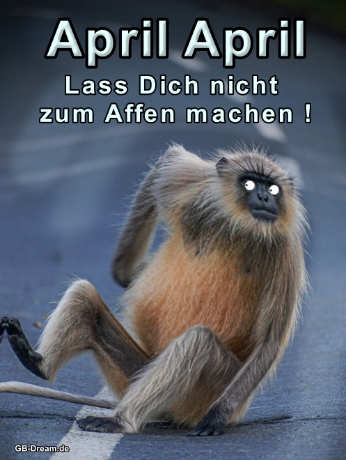 April April, lass Dich nicht zum Affen machen !