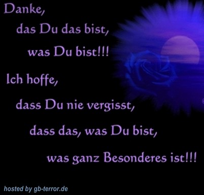 Danke das Du da bist, was Du bist! Ich<br />
hoffe, dass Du nie vergiisst, daß das, was Du bist, was ganz Besonderes ist!